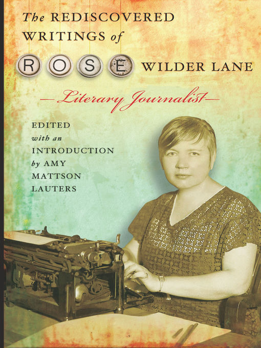 Title details for The Rediscovered Writings of Rose Wilder Lane, Literary Journalist by Amy Mattson Lauters - Available